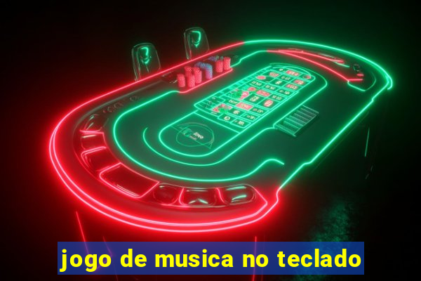 jogo de musica no teclado